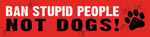 Ban Stupid People - Not Dogs! thumbnail