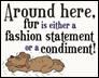Around here, fur is either a fashion statement... thumbnail